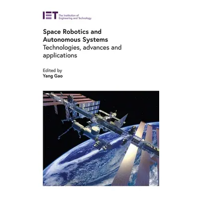 "Space Robotics and Autonomous Systems: Technologies, Advances and Applications" - "" ("Gao Yang