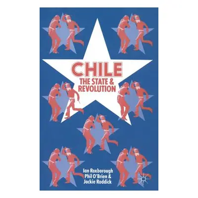 "Chile: The State and Revolution" - "" ("Roxborough Ian")