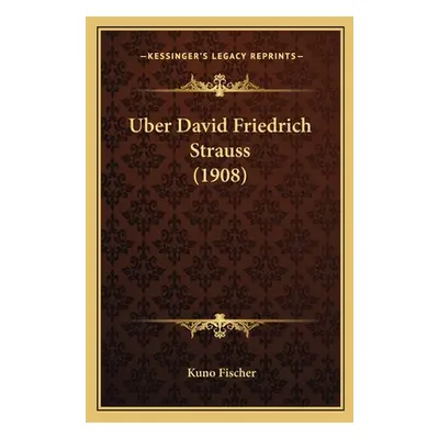 "Uber David Friedrich Strauss (1908)" - "" ("Fischer Kuno")