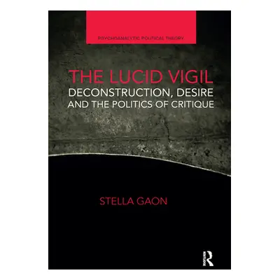 "The Lucid Vigil: Deconstruction, Desire and the Politics of Critique" - "" ("Gaon Stella")