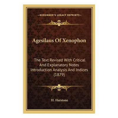 "Agesilaus Of Xenophon: The Text Revised With Critical And Explanatory Notes Introduction Analys