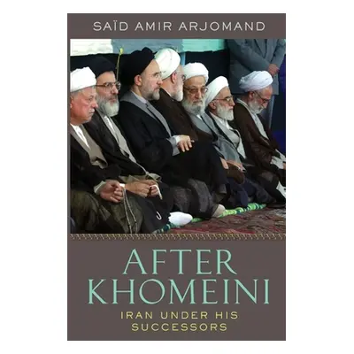 "After Khomeini: Iran Under His Successors" - "" ("Arjomand Said Amir")