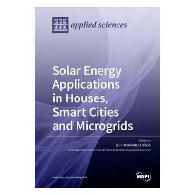 "Solar Energy Applications in Houses, Smart Cities and Microgrids" - "" ("Callejo Luis Hernndez"