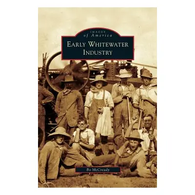 "Early Whitewater Industry" - "" ("McCready Bo")