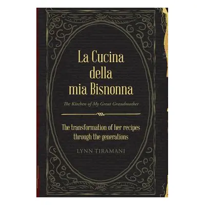 "La Cucina Della Mia Bisnonna: The Transformation of Her Recipes Through the Generations" - "" (