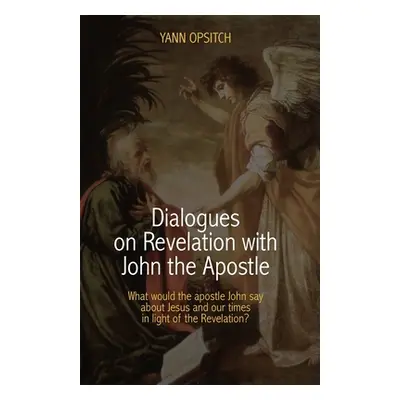 "Dialogues on Revelation with John the Apostle" - "" ("Opsitch Yann")