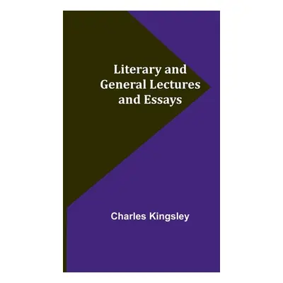 "Literary and General Lectures and Essays" - "" ("Kingsley Charles")