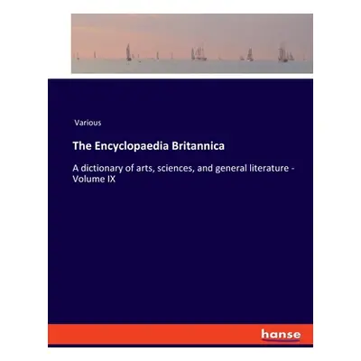 "The Encyclopaedia Britannica: A dictionary of arts, sciences, and general literature - Volume I