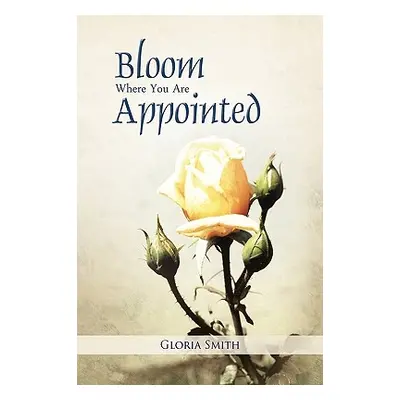 "Bloom Where You Are Appointed" - "" ("Smith Gloria")