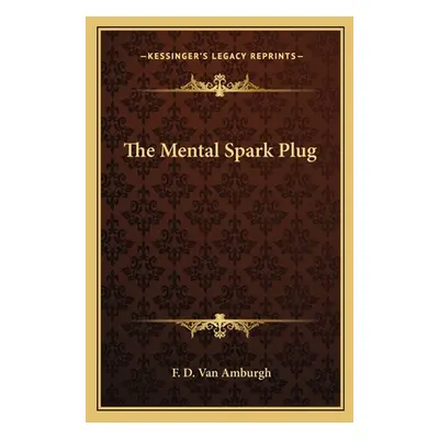 "The Mental Spark Plug" - "" ("Van Amburgh F. D.")