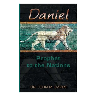 "Daniel Prophet to the Nations" - "" ("Oakes John")