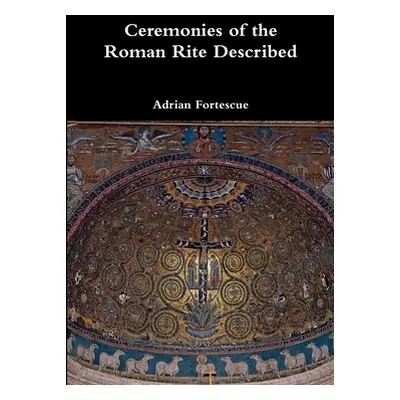 "Ceremonies of the Roman Rite Described" - "" ("Fortescue Adrian")