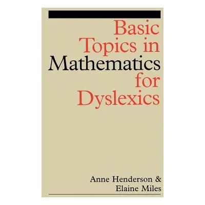 "Basic Topics in Mathematics for Dyslexia" - "" ("Henderson Anne")