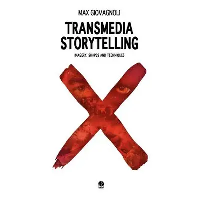 "Transmedia Storytelling: Imagery, Shapes and Techniques" - "" ("Giovagnoli Max")