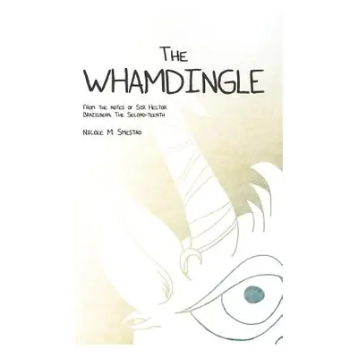 "The Whamdingle (Hard Cover): From The Notes of Sir Hector Brazilbean, The Second-Teenth" - "" (