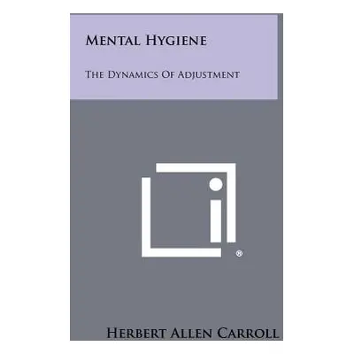 "Mental Hygiene: The Dynamics of Adjustment" - "" ("Carroll Herbert Allen")