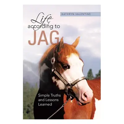 "Life According to Jag: Simple Truths and Lessons Learned" - "" ("Valentine Kathryn")