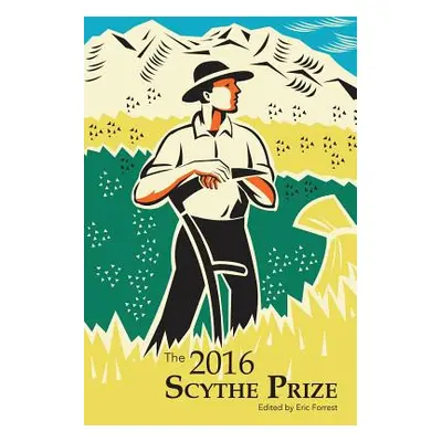 "The 2016 Scythe Prize: Short fiction and essays from college writers" - "" ("Forrest Eric")