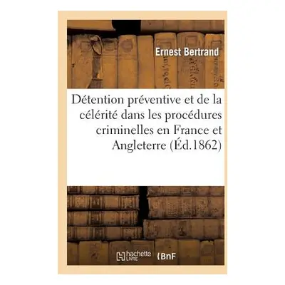 "de la Dtention Prventive Et de la Clrit Dans Les Procdures Criminelles En France Et Angleterre"