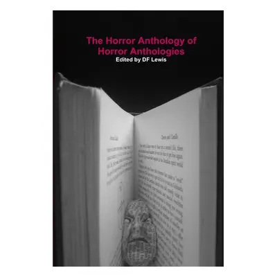 "The Horror Anthology of Horror Anthologies" - "" ("Lewis Df")