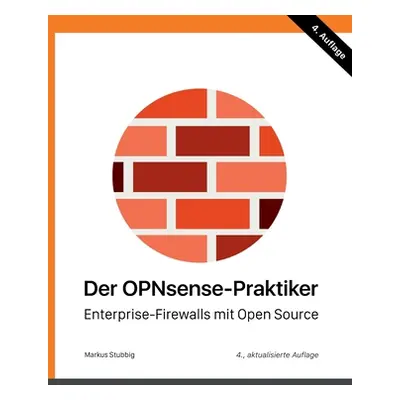 "Der OPNsense-Praktiker: Enterprise-Firewalls mit Open Source" - "" ("Stubbig Markus")