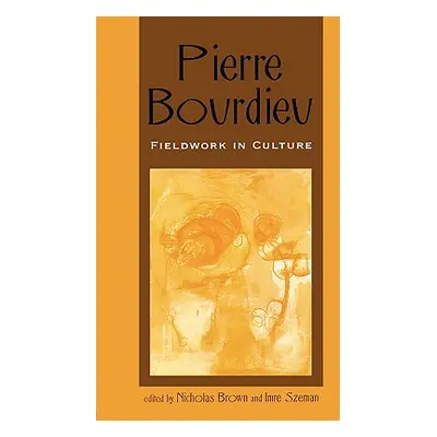 "Pierre Bourdieu: Fieldwork in Culture" - "" ("Brown Nicholas")