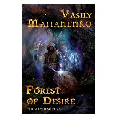 "Forest of Desire (The Alchemist Book #2): LitRPG Series" - "" ("Mahanenko Vasily")