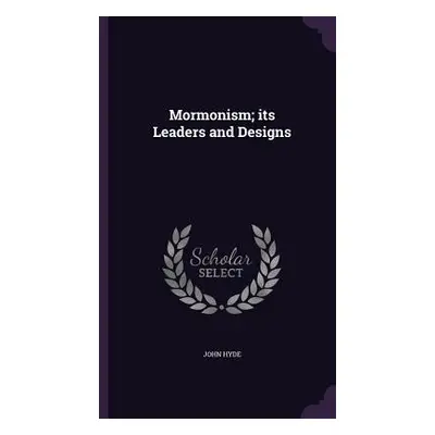 "Mormonism; its Leaders and Designs" - "" ("Hyde John")