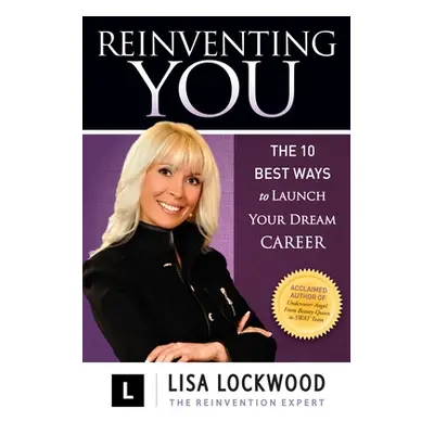 "Reinventing You: The 10 Best Ways to Launch Your Dream Career" - "" ("Lockwood Lisa")