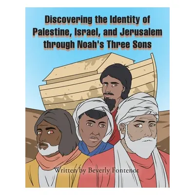 "Discovering the Identity of Palestine, Israel, and Jerusalem through Noah's Three Sons" - "" ("