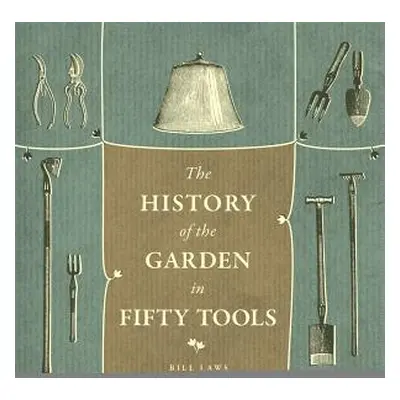 "A History of the Garden in Fifty Tools" - "" ("Laws Bill")