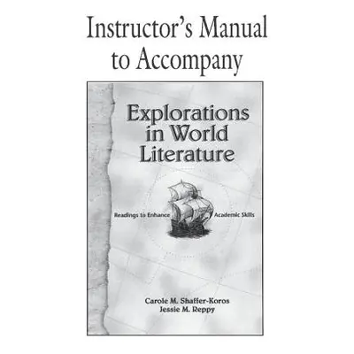 "Explorations in World Literature Instructor's Manual: Readings to Enhance Academic Skills" - ""