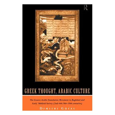 "Greek Thought, Arabic Culture: The Graeco-Arabic Translation Movement in Baghdad and Early 'Abb