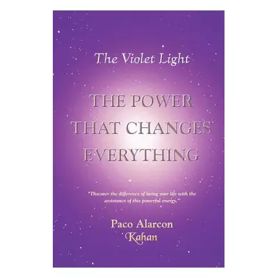 "The Violet Light, The Power That Changes Everything" - "" ("Alarcon -. Kahan Paco")