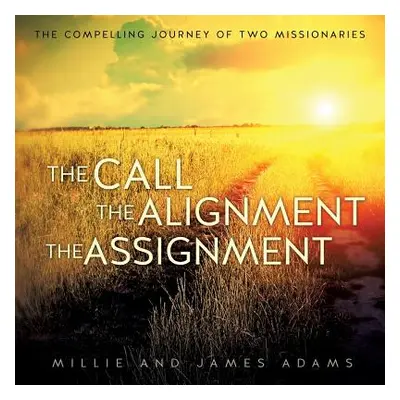 "The Call the Alignment the Assignment" - "" ("Adams Millie")