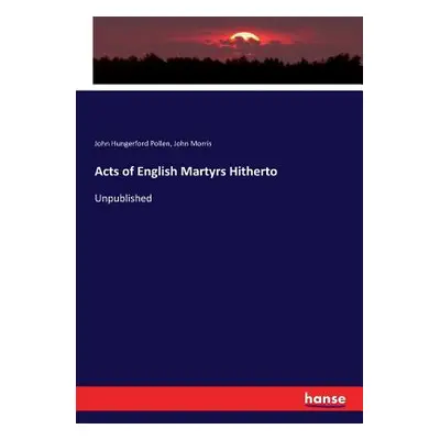 "Acts of English Martyrs Hitherto: Unpublished" - "" ("Morris John")