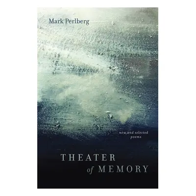 "Theater of Memory: New and Selected Poems" - "" ("Perlberg Mark")