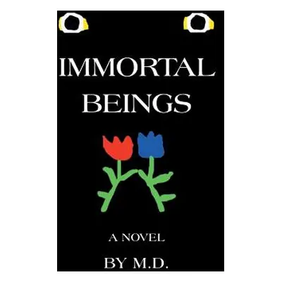 "Immortal Beings" - "" ("M. D.")