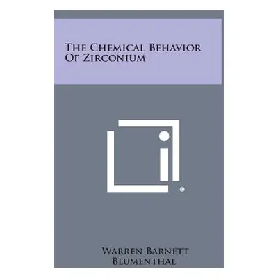 "The Chemical Behavior Of Zirconium" - "" ("Blumenthal Warren Barnett")