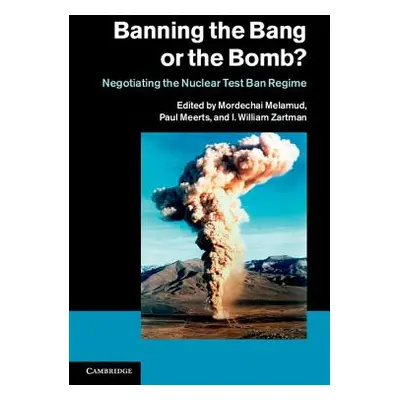 "Banning the Bang or the Bomb?: Negotiating the Nuclear Test Ban Regime" - "" ("Melamud Mordecha