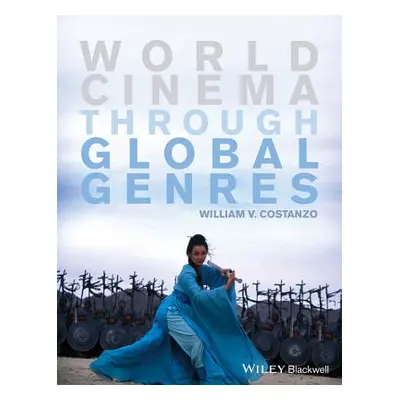 "World Cinema Through Global Genres" - "" ("Costanzo William V.")