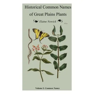 "Historical Common Names of Great Plains Plants Volume I: Historical Names (paperback)" - "" ("N