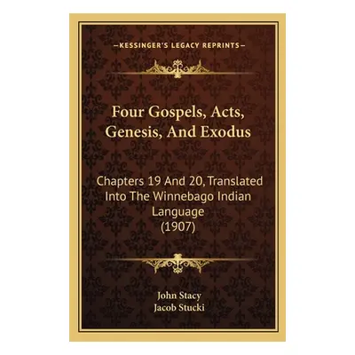 "Four Gospels, Acts, Genesis, and Exodus: Chapters 19 and 20, Translated Into the Winnebago Indi