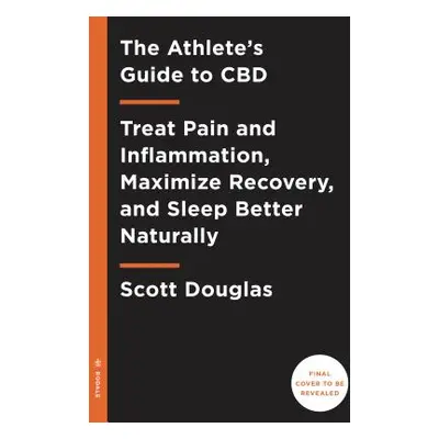 The Athlete's Guide to CBD: Treat Pain and Inflammation, Maximize Recovery, and Sleep Better Nat