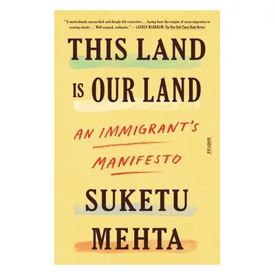 "This Land Is Our Land: An Immigrant's Manifesto" - "" ("Mehta Suketu")