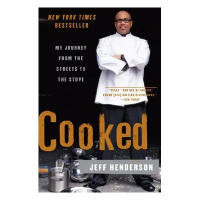 "Cooked: My Journey from the Streets to the Stove" - "" ("Henderson Jeff")