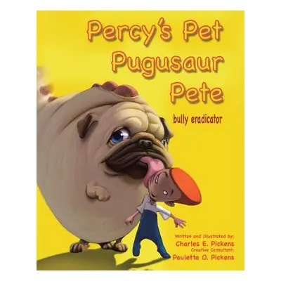 "Percy's Pet Pugusaur Pete, Bully Eradicator" - "" ("Pickens Charles E.")