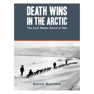 "Death Wins in the Arctic: The Lost Winter Patrol of 1910" - "" ("Karram Kerry")