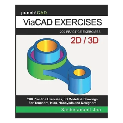 "ViaCAD Exercises: 200 Practice Drawings For ViaCAD and Other Feature-Based Modeling Software" -