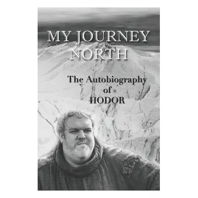 "Hodor autobiography: My Journey North: - gag book, funny thrones memorabilia - not a real biogr